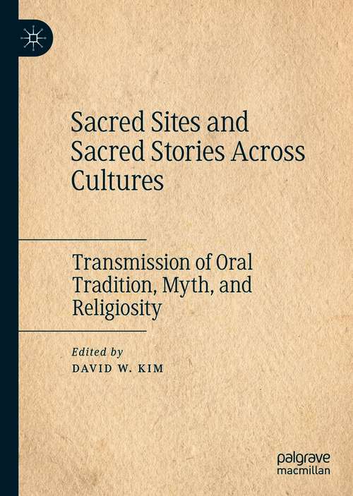 Book cover of Sacred Sites and Sacred Stories Across Cultures: Transmission of Oral Tradition, Myth, and Religiosity (1st ed. 2021)