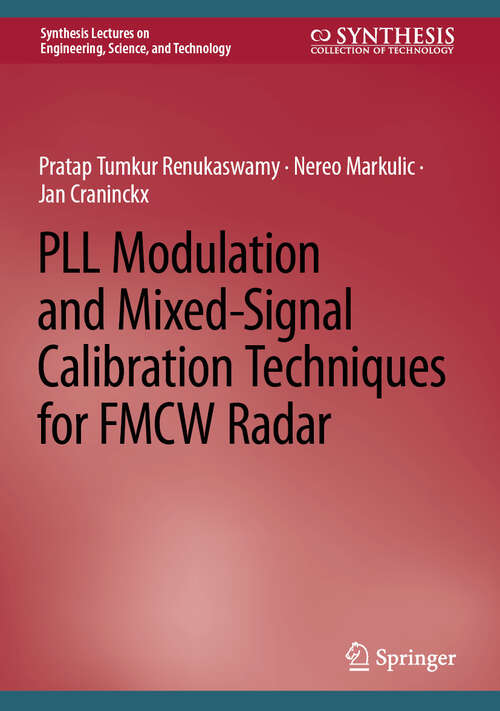 Book cover of PLL Modulation and Mixed-Signal Calibration Techniques for FMCW Radar (2024) (Synthesis Lectures on Engineering, Science, and Technology)