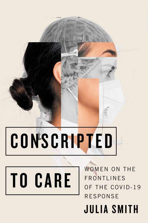 Book cover of Conscripted to Care: Women on the Frontlines of the COVID-19 Response
