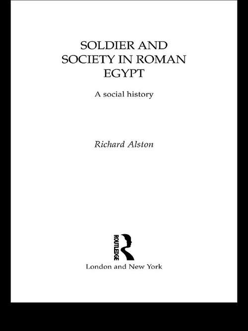 Book cover of Soldier and Society in Roman Egypt: A Social History