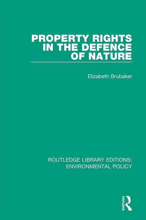 Book cover of Property Rights in the Defence of Nature (Routledge Library Editions: Environmental Policy #6)