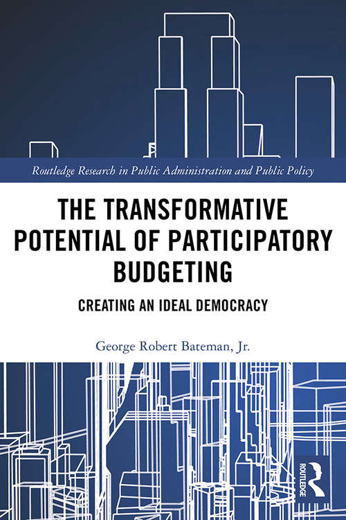 Book cover of The Transformative Potential of Participatory Budgeting: Creating an Ideal Democracy (Routledge Research in Public Administration and Public Policy)