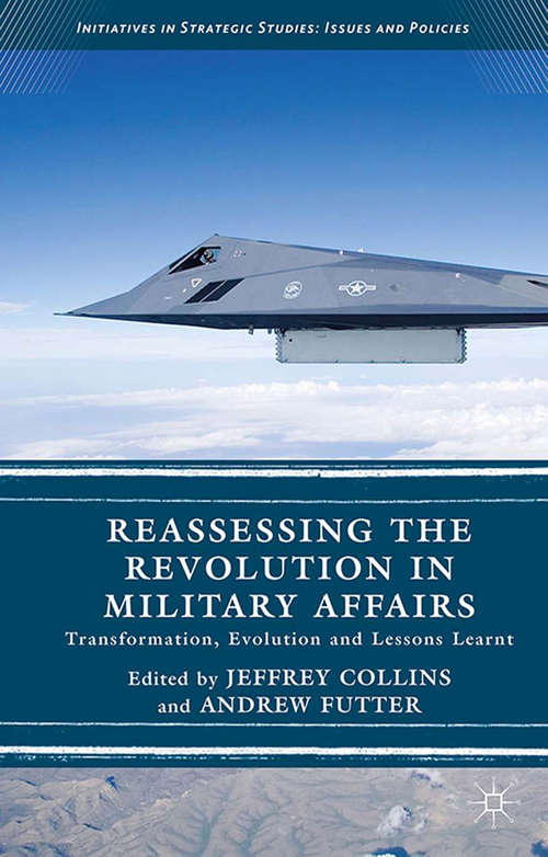 Book cover of Reassessing the Revolution in Military Affairs: Transformation, Evolution and Lessons Learnt (1st ed. 2015) (Initiatives in Strategic Studies: Issues and Policies)