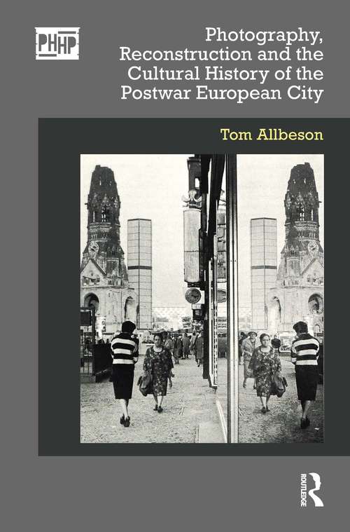 Book cover of Photography, Reconstruction and the Cultural History of the Postwar European City (Photography, History: History, Photography)