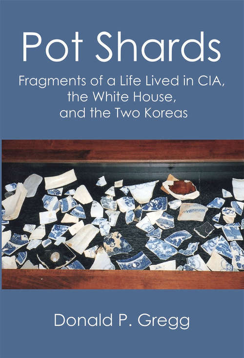 Book cover of Pot Shards: Fragments of a Life Lived in CIA, the White House, and the Two Koreas
