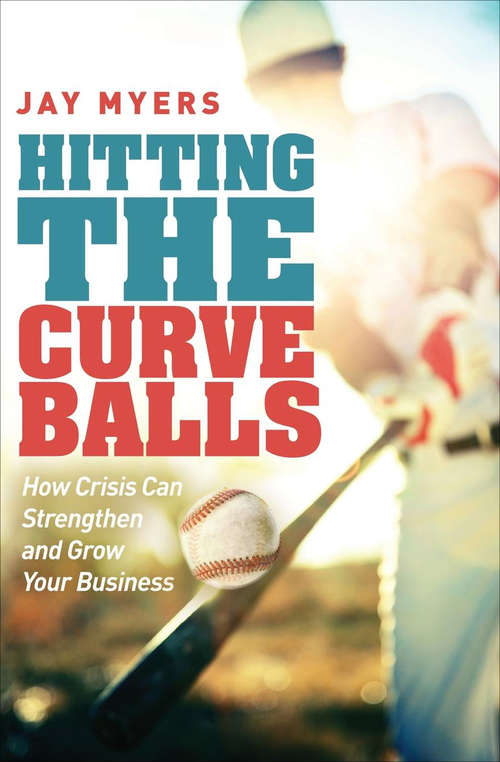 Book cover of Hitting the Curveballs: How Crisis Can Strengthen and Grow Your Business