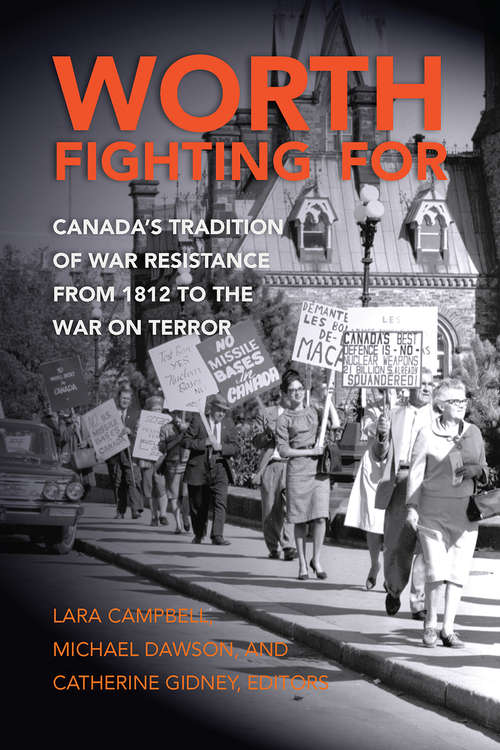Book cover of Worth Fighting For: Canada’s Tradition of War Resistance from 1812 to the War on Terror