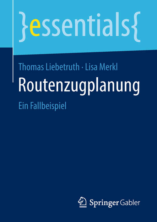 Book cover of Routenzugplanung: Ein Fallbeispiel (essentials)