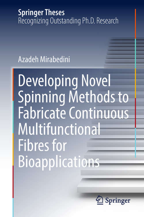 Book cover of Developing Novel Spinning Methods to Fabricate Continuous Multifunctional Fibres for Bioapplications (Springer Theses)