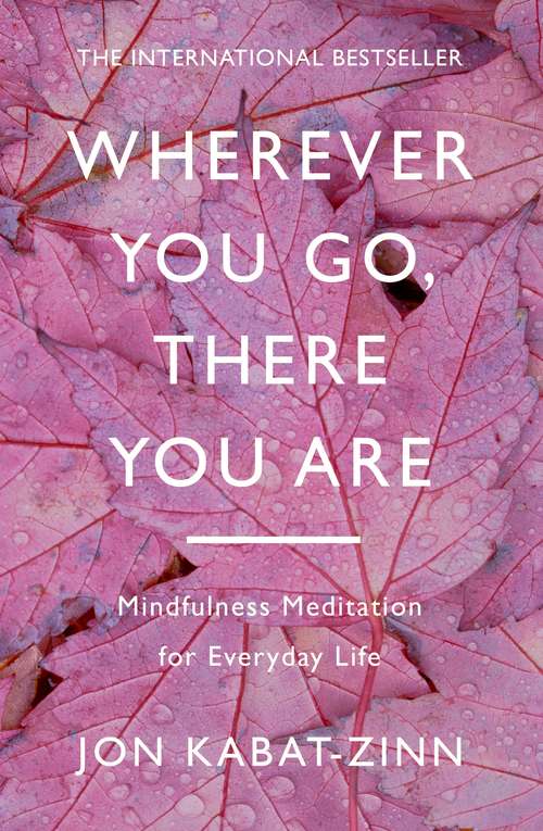 Book cover of Wherever You Go, There You Are: Mindfulness meditation for everyday life
