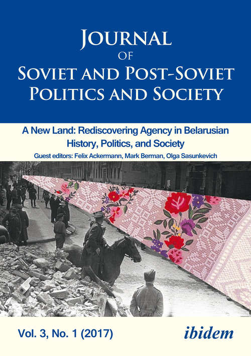 Book cover of Journal of Soviet and Post-Soviet Politics and Society: A New Land: Rediscovering Agency in Belarusian History, Politics, and Society, Vol. 3, No. 1 (2017)