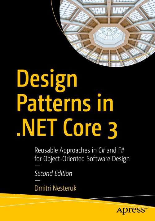 Book cover of Design Patterns in .NET Core 3: Reusable Approaches in C# and F# for Object-Oriented Software Design (2nd ed.)