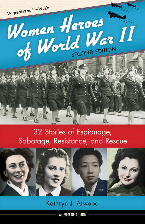 Book cover of Women Heroes of World War II: 32 Stories of Espionage, Sabotage, Resistance, and Rescue (Women of Action)