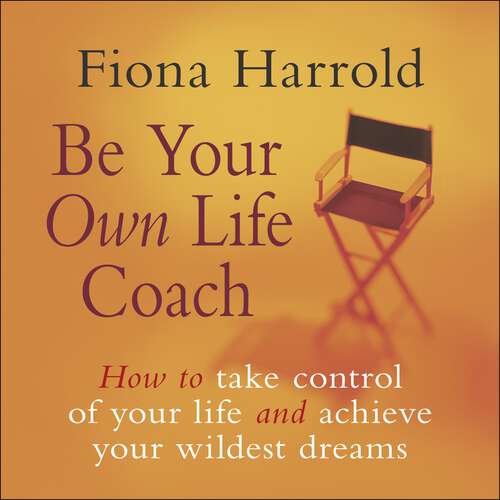 Book cover of Be Your Own Life Coach: How to take control of your life and achieve your wildest dreams