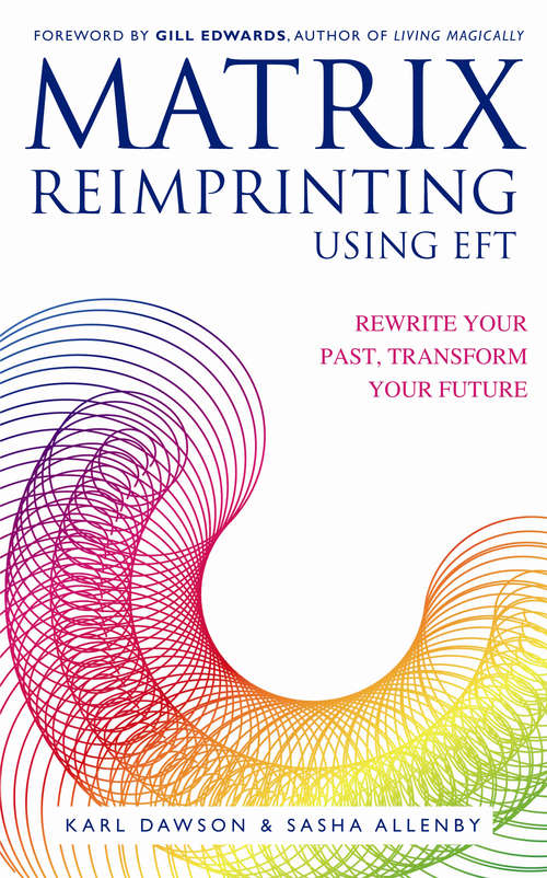 Book cover of Matrix Reimprinting using EFT: Rewrite Your Past, Transform Your Future