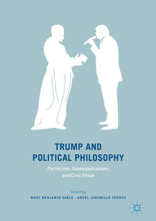 Book cover of Trump and Political Philosophy: Patriotism, Cosmopolitanism, And Civic Virtue (1st ed. 2018)