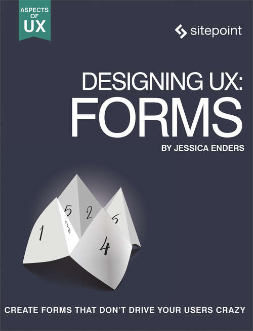 Book cover of Designing UX: Create Forms That Don't Drive Your Users Crazy