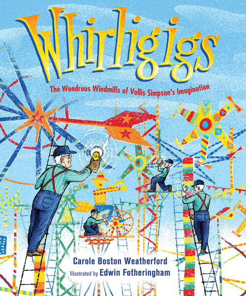 Book cover of Whirligigs: The Wondrous Windmills of Vollis Simpson's Imagination