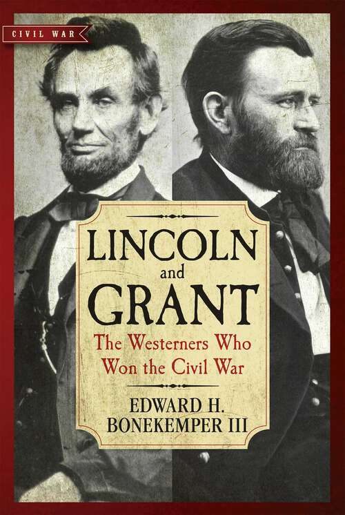 Book cover of Lincoln and Grant: The Westerners Who Won the Civil War