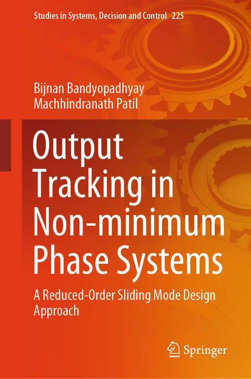 Book cover of Output Tracking in Non-minimum Phase Systems: A Reduced Order Sliding Mode Design Approach (Studies in Systems, Decision and Control #225)