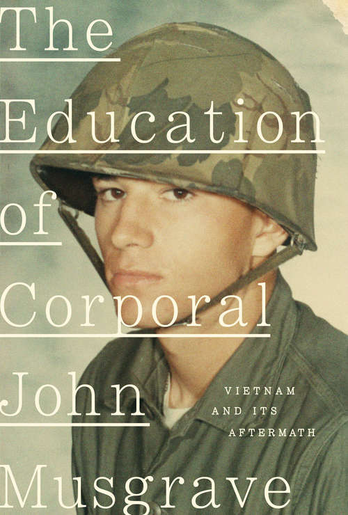 Book cover of The Education of Corporal John Musgrave: Vietnam and Its Aftermath