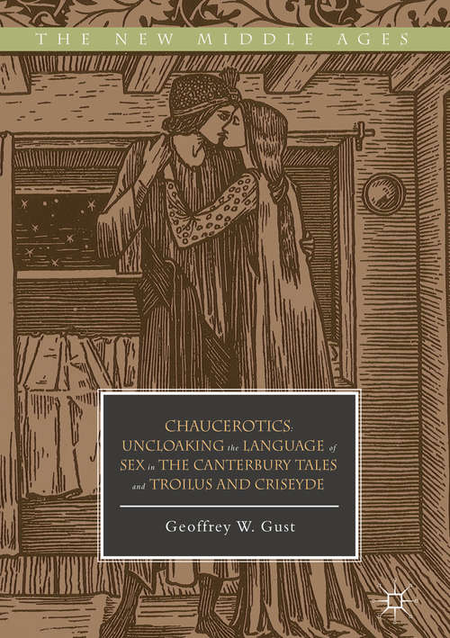 Book cover of Chaucerotics: Uncloaking the Language of Sex in The Canterbury Tales and Troilus and Criseyde (The New Middle Ages)