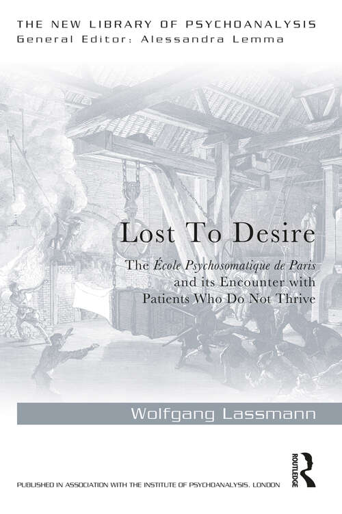 Book cover of Lost to Desire: The École Psychosomatique de Paris and its Encounter With Patients Who Do Not Thrive (New Library of Psychoanalysis)