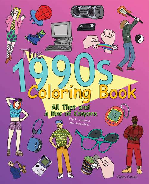 Book cover of The 1990s Coloring Book: All That and a Box of Crayons (Psych! Crayons Not Included.)