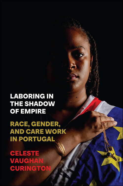 Book cover of Laboring in the Shadow of Empire: Race, Gender, and Care Work in Portugal (Inequality at Work: Perspectives on Race, Gender, Class, and Labor)