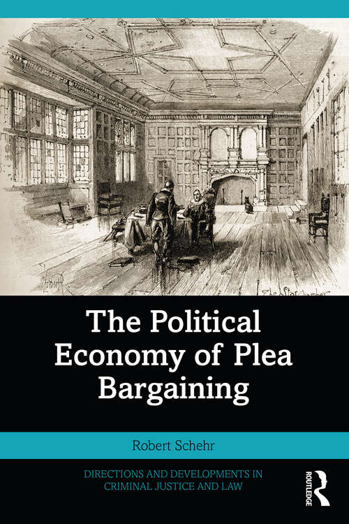 Book cover of The Political Economy of Plea Bargaining (Directions and Developments in Criminal Justice and Law)