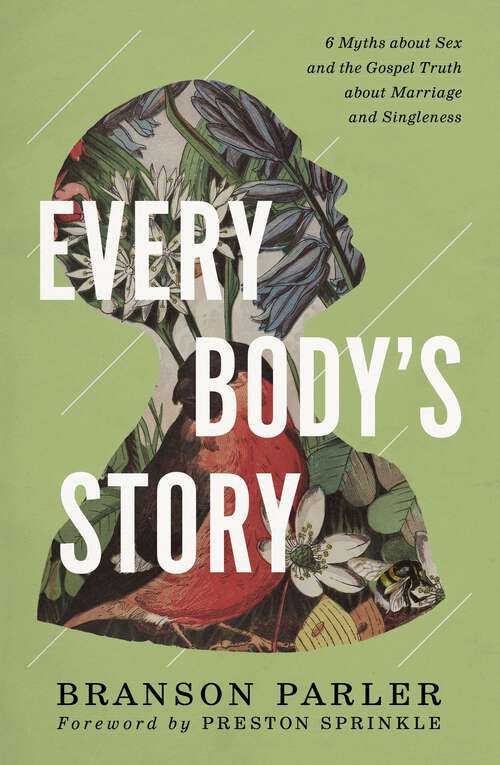 Book cover of Every Body's Story: 6 Myths About Sex and the Gospel Truth About Marriage and Singleness