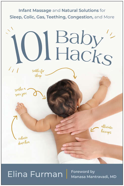 Book cover of 101 Baby Hacks: Infant Massage and Natural Solutions to Help with Sleep, Colic, Gas, Teething, Congestion, and More