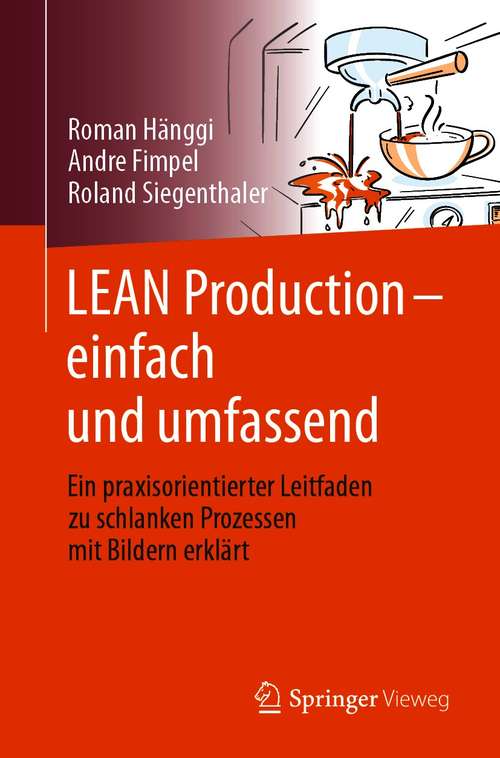 Book cover of LEAN Production – einfach und umfassend: Ein praxisorientierter Leitfaden zu schlanken Prozessen mit Bildern erklärt (1. Aufl. 2021)