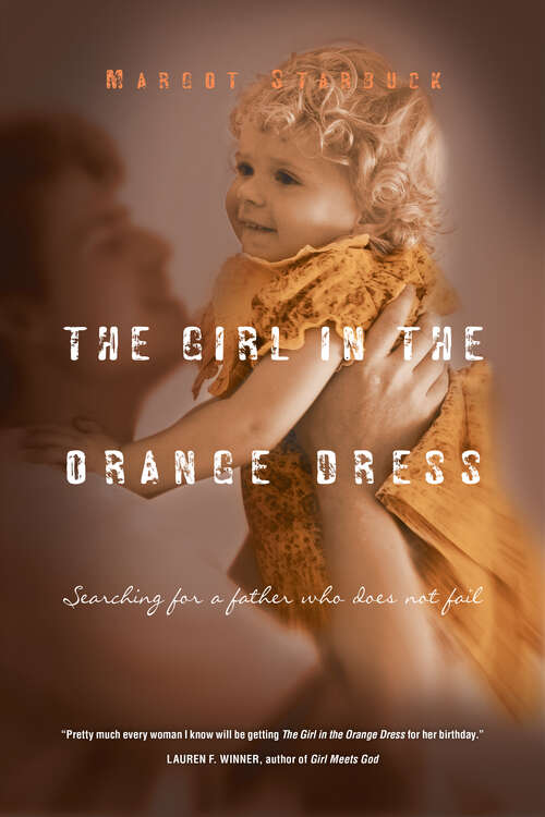 Book cover of The Girl in the Orange Dress: Searching for a Father Who Does Not Fail