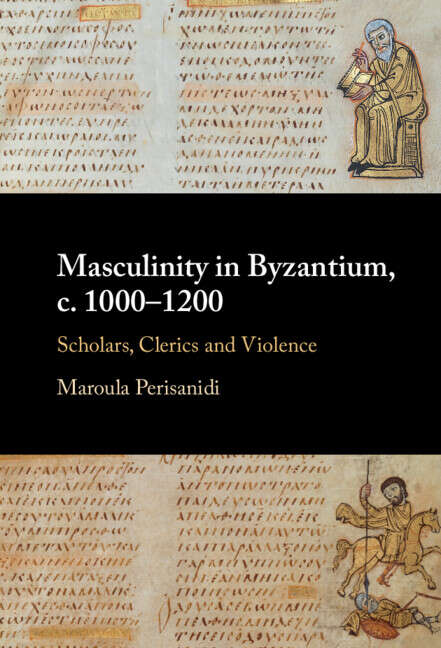 Book cover of Masculinity in Byzantium, c. 1000–1200: Scholars, Clerics and Violence