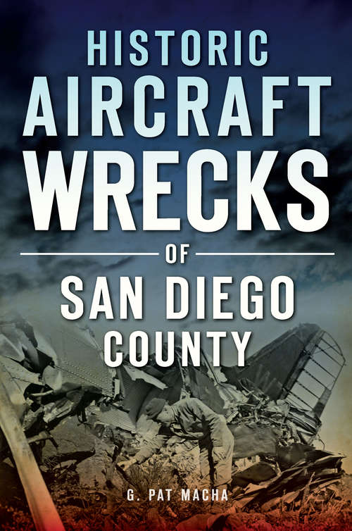 Book cover of Historic Aircraft Wrecks of San Diego County (Disaster)