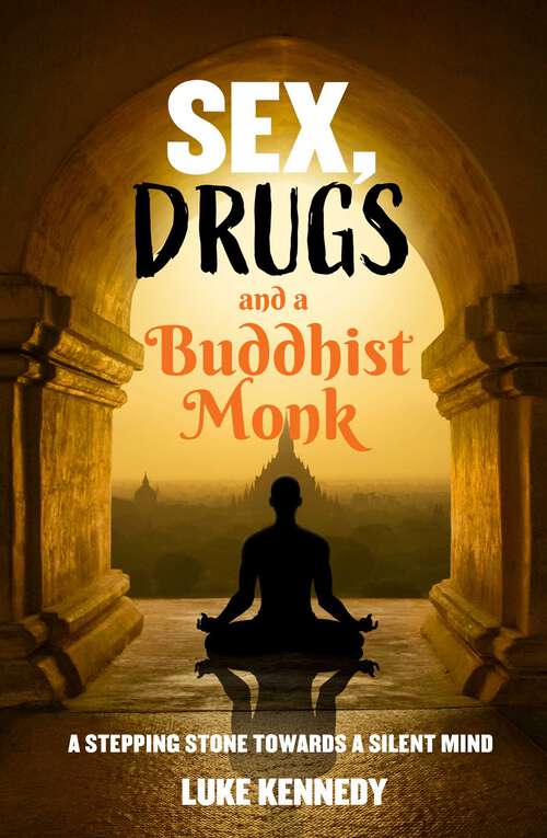 Book cover of Sex, Drugs and a Buddhist Monk: A stepping stone towards a silent mind.