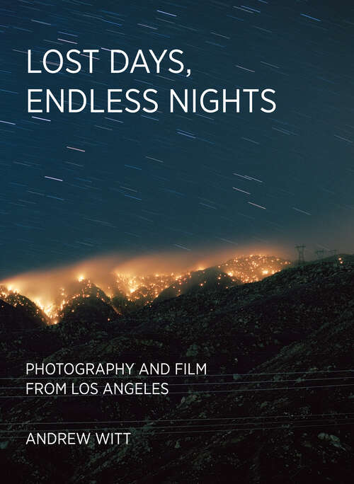 Book cover of Lost Days, Endless Nights: Photography and Film from Los Angeles