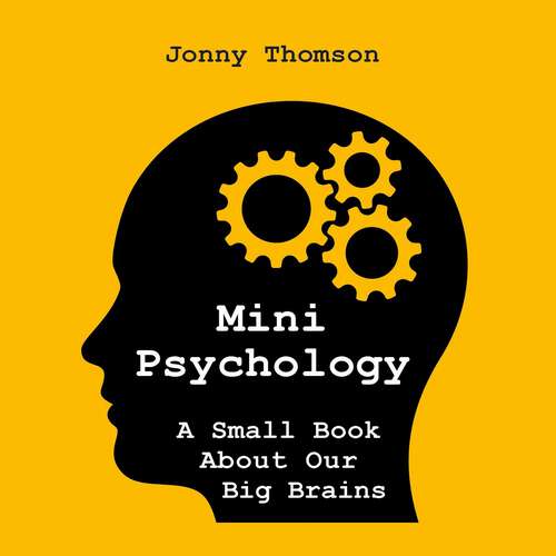 Book cover of Mini Psychology: A Small Book About Our Big Brains