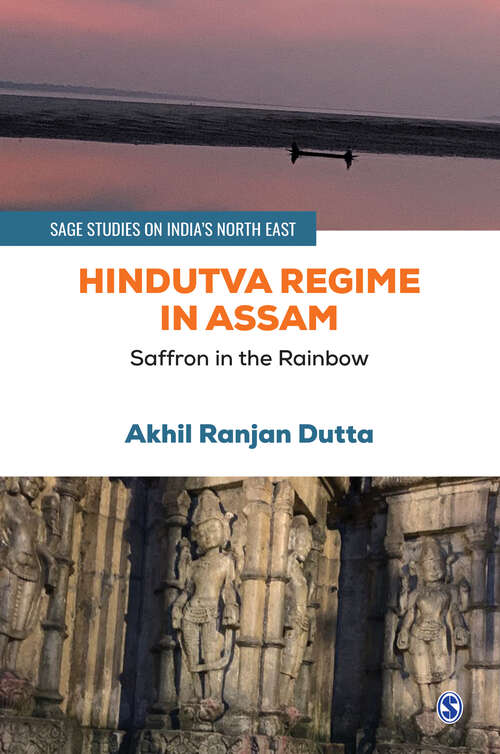 Book cover of Hindutva Regime in Assam: Saffron in the Rainbow (SAGE Studies on India′s North East)