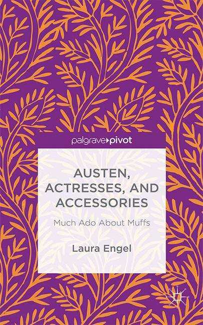 Book cover of Austen, Actresses, and Accessories: Much Ado About Muffs