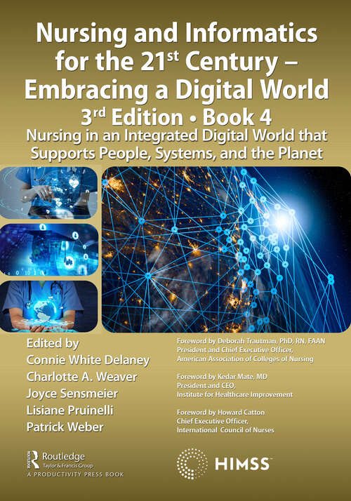 Book cover of Nursing and Informatics for the 21st Century - Embracing a Digital World, 3rd Edition, Book 4: Nursing in an Integrated Digital World that Supports People, Systems, and the Planet (HIMSS Book Series)