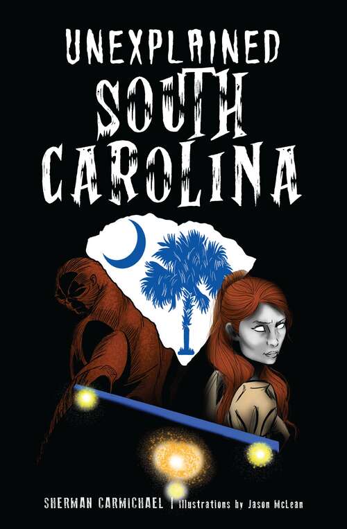 Book cover of Unexplained South Carolina (Forgotten Tales)