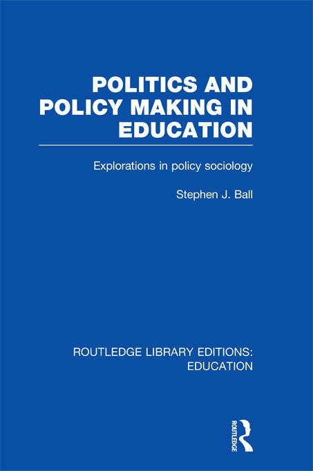 Book cover of Politics and Policy Making in Education: Explorations in Sociology (Routledge Library Editions: Education)