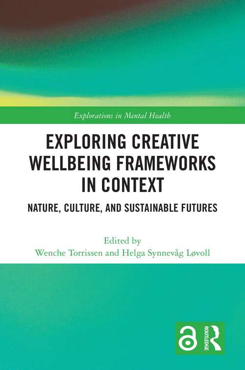 Book cover of Exploring Creative Wellbeing Frameworks in Context: Nature, Culture, and Sustainable Futures (Explorations in Mental Health)