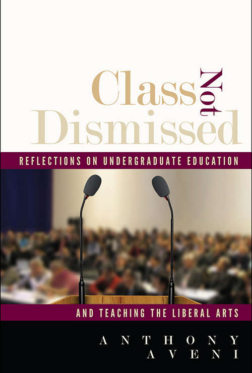 Book cover of Class Not Dismissed: Reflections on Undergraduate Education and Teaching the Liberal Arts (G - Reference, Information And Interdisciplinary Subjects Ser.)