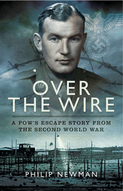 Book cover of Over the Wire: A POW's Escape Story from the Second World War