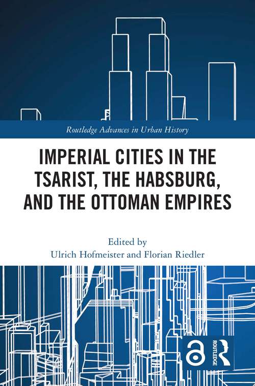 Book cover of Imperial Cities in the Tsarist, the Habsburg, and the Ottoman Empires (Routledge Advances in Urban History)