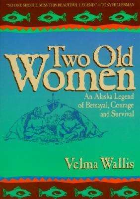 Book cover of Two Old Women: An Alaska Legend of Betrayal, Courage and Survival