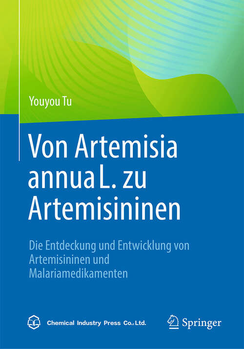 Book cover of Von Artemisia annua L. zu Artemisininen: Die Entdeckung und Entwicklung von Artemisininen und Malariamedikamenten (2024)